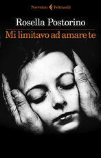 Libro Mi limitavo ad amare te Rosella Postorino