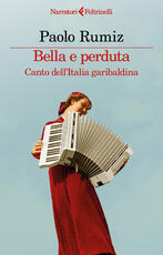 Libro Bella e perduta. Canto dell'Italia garibaldina Paolo Rumiz