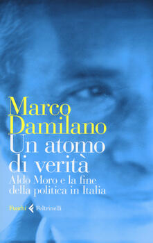 Un atomo di verità. Aldo Moro e la fine della politica in Italia.pdf