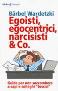 Libro Egoisti, egocentrici, narcisisti & Co. Guida per non soccombere a capi e colleghi "tossici" Bärbel Wardetzki