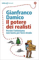 Libro Il potere dei realisti. Perché l' ottimismo non basta per farsi strada Gianfranco Damico