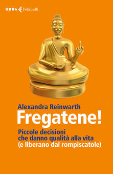 Fregatene! Piccole decisioni che danno qualità alla vita (e liberano dai rompiscatole).pdf