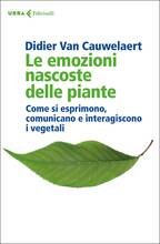 Libro Le emozioni nascoste delle piante. Come si esprimono, comunicano e interagiscono i vegetali Didier Van Cauwelaert