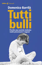 Libro Tutti bulli. Perché una società violenta vuole processare i ragazzi Domenico Barrilà