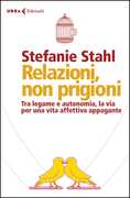 Libro Relazioni, non prigioni. Tra legame e autonomia, la via per una vita affettiva appagante Stefanie Stahl