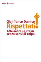 Libro Rispettati! Affermare se stessi senza sensi di colpa Gianfranco Damico