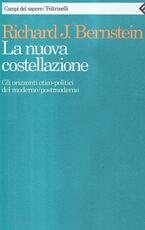 Libro La nuova costellazione. Gli orizzonti etico-politici del moderno/postmoderno Richard J. Bernstein