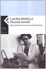 Libro Hannah Arendt. Agire politicamente, pensare praticamente Laura Boella