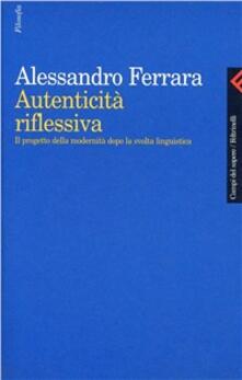 Autenticità riflessiva. Il progetto della modernità dopo la svolta linguistica.pdf