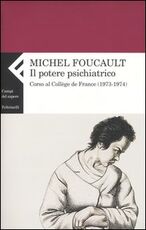 Libro Il potere psichiatrico. Corso al Collège de France (1973-1974) Michel Foucault