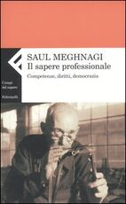 Libro Il sapere professionale. Competenze, diritti, democrazia Saul Meghnagi