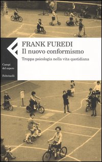 Il nuovo conformismo. Troppa psicologia nella vita quotidiana