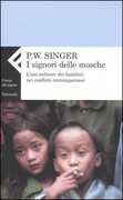 Libro I signori delle mosche. L'uso militare dei bambini nei conflitti contemporanei Peter W. Singer