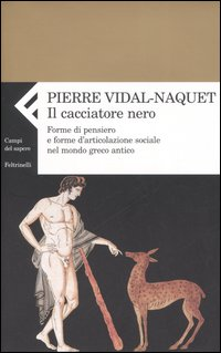 Il cacciatore nero. Forme di pensiero e forme di articolazione sociale nel mondo greco antico