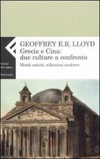 Libro Grecia e Cina: due culture a confronto. Mondi antichi, riflessioni moderne Geoffrey E. Lloyd