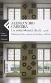 Libro La consistenza della luce. Il pensiero della natura da Goethe a Calvino Alessandro Carrera