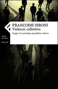 Violenze collettive. Saggio di psicologia geopolitica clinica