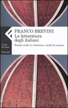 La letteratura degli italiani. Perché molti la celebrano e pochi la amano.pdf