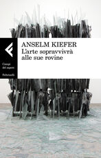 Libro L' arte sopravvivrà alle sue rovine Anselm Kiefer