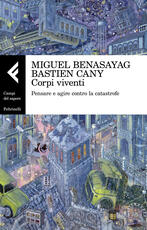 Libro Corpi viventi. Pensare e agire contro la catastrofe Miguel Benasayag Bastien Cany
