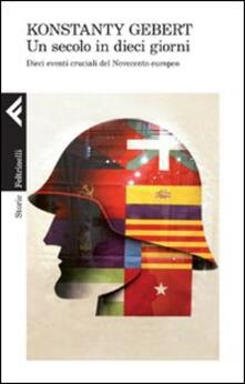Un secolo in dieci giorni. Dieci eventi memorabili del Novecento europeo.pdf