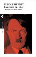 Libro Il carisma di Hitler. L'invenzione di un messia tedesco Ludolf Herbst