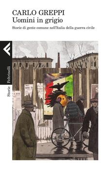 Uomini in grigio. Storie di gente comune nellItalia della guerra civile.pdf
