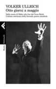 Libro 1945. Otto giorni a maggio. Dalla morte di Hitler alla fine del Terzo Reich. L'ultima settimana della Seconda guerra mondiale Volker Ullrich