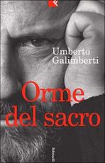 Libro Orme del sacro. Il cristianesimo e la desacralizzazione del sacro Umberto Galimberti