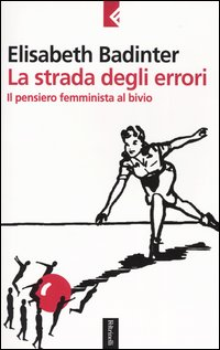 La strada degli errori. Il pensiero femminnista al bivio