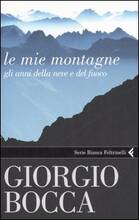 Libro Le mie montagne. Gli anni della neve e del fuoco Giorgio Bocca