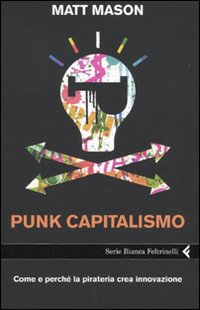 Punk capitalismo. Come e perché la pirateria crea innovazione