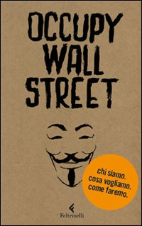 Occupy Wall Street. Chi siamo. Cosa vogliamo. Come faremo