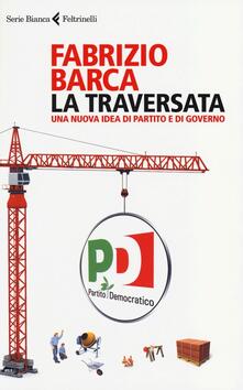 La traversata. Una nuova idea di partito e di governo.pdf