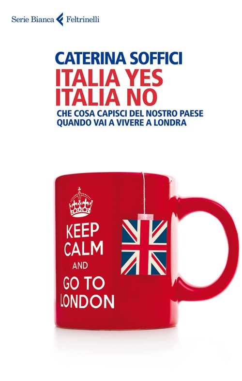 Italia yes Italia no. Che cosa capisci del nostro paese quando vai a vivere a Londra