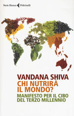 Libro Chi nutrirà il mondo? Manifesto per il cibo del terzo millennio Vandana Shiva
