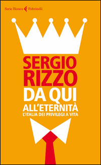 Da qui all'eternità. L'Italia dei privilegi a vita