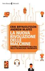 Libro La nuova rivoluzione delle macchine. Lavoro e prosperità nell'era della tecnologia trionfante Erik Brynjolfsson Andrew McAfee
