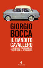 Libro Il bandito Cavallero. Storia di un criminale che voleva fare la rivoluzione Giorgio Bocca