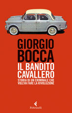 Libro Il bandito Cavallero. Storia di un criminale che voleva fare la rivoluzione Giorgio Bocca