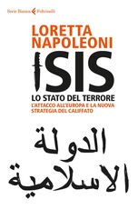 Libro Isis. Lo stato del terrore. L'attacco all'Europa e la nuova strategia del Califfato Loretta Napoleoni