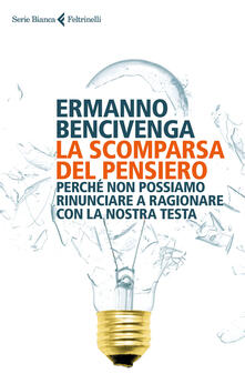 La scomparsa del pensiero. Perché non possiamo rinunciare a ragionare con la nostra testa.pdf