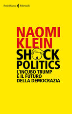 Libro Shock politics. L'incubo Trump e il futuro della democrazia Naomi Klein