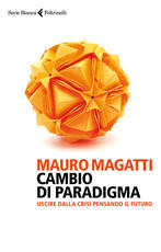 Libro Cambio di paradigma. Uscire dalla crisi pensando il futuro Mauro Magatti