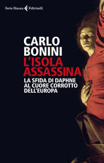 Libro L'isola assassina. La sfida di Daphne al cuore corrotto dell'Europa Carlo Bonini