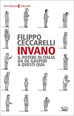 Libro Invano. Il potere in Italia da De Gasperi a questi qua Filippo Ceccarelli
