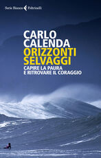 Libro Orizzonti selvaggi. Capire la paura e ritrovare il coraggio Carlo Calenda