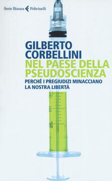 Nel paese della pseudoscienza. Perché i pregiudizi minacciano la nostra libertà.pdf