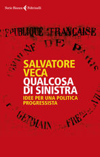 Libro Qualcosa di sinistra. Idee per una politica progressista Salvatore Veca