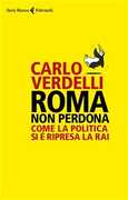Libro Roma non perdona. Come la politica si è ripresa la RAI Carlo Verdelli